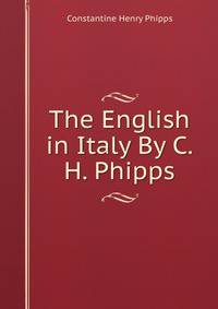 The English in Italy By C.H. Phipps.