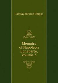 Memoirs of Napoleon Bonaparte, Volume 3