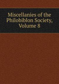 Miscellanies of the Philobiblon Society, Volume 8