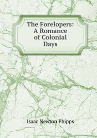 The Forelopers: A Romance of Colonial Days