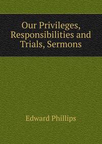 Our Privileges, Responsibilities and Trials, Sermons