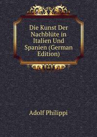 Die Kunst Der Nachblute in Italien Und Spanien (German Edition)