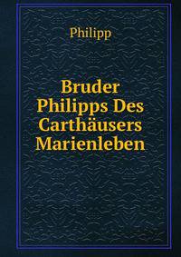 Bruder Philipps Des Carthausers Marienleben