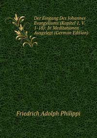 Der Eingang Des Johannes Evangeliums (Kapitel 1, V. 1-18): In Meditationen Ausgelegt (German Edition)