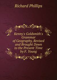 Kenny's Goldsmith's Grammar of Geography, Revised and Brought Down to the Present Time by F. Young