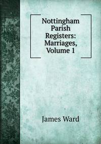 Nottingham Parish Registers: Marriages, Volume 1