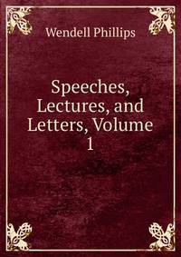 Speeches, Lectures, and Letters, Volume 1