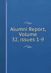 Alumni Report, Volume 32, issues 1-9