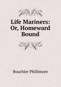 Life Mariners: Or, Homeward Bound