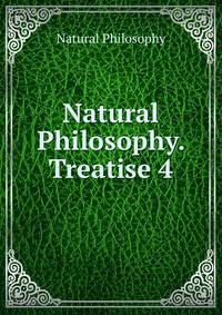 Natural Philosophy. Treatise 4