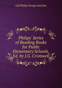 Philips' Series of Reading Books for Public Elementary Schools, Ed. by J.G. Cromwell