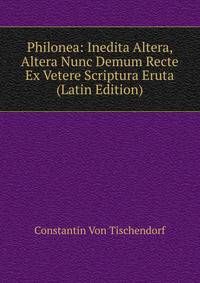Philonea: Inedita Altera, Altera Nunc Demum Recte Ex Vetere Scriptura Eruta (Latin Edition)