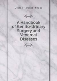 A Handbook of Genito-Urinary Surgery and Venereal Diseases