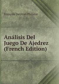 Analisis Del Juego De Ajedrez (French Edition)