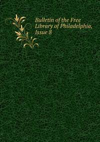 Bulletin of the Free Library of Philadelphia, Issue 8