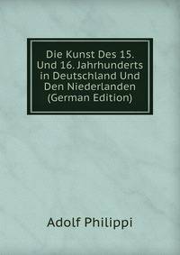 Die Kunst Des 15. Und 16. Jahrhunderts in Deutschland Und Den Niederlanden (German Edition)