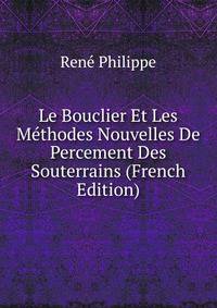 Le Bouclier Et Les Methodes Nouvelles De Percement Des Souterrains (French Edition)