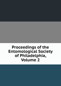 Proceedings of the Entomological Society of Philadelphia, Volume 2