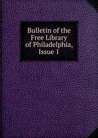Bulletin of the Free Library of Philadelphia, Issue 1