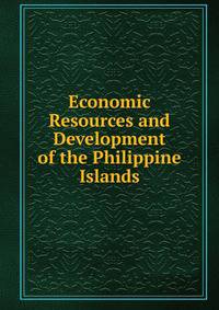 Economic Resources and Development of the Philippine Islands