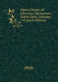 Opera Omnia Ad Librorum Optimorum Fidem Edita, Volumes 7-8 (Latin Edition)