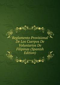 Reglamento Provisional De Los Cuerpos De Voluntarios De Filipinas (Spanish Edition)