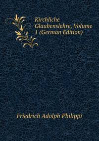 Kirchliche Glaubenslehre, Volume 1 (German Edition)