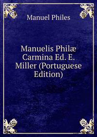 Manuelis Phil? Carmina Ed. E. Miller (Portuguese Edition)