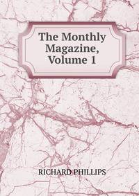 The Monthly Magazine, Volume 1