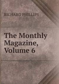 The Monthly Magazine, Volume 6