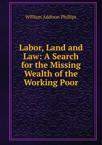 Labor, Land and Law: A Search for the Missing Wealth of the Working Poor