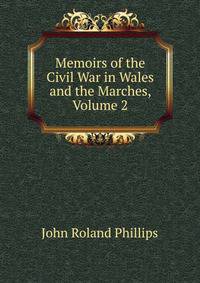 Memoirs of the Civil War in Wales and the Marches, Volume 2