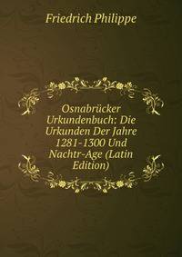 Osnabrucker Urkundenbuch: Die Urkunden Der Jahre 1281-1300 Und Nachtr-Age (Latin Edition)
