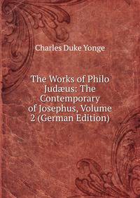 The Works of Philo Jud?us: The Contemporary of Josephus, Volume 2 (German Edition)