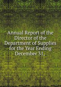 Annual Report of the Director of the Department of Supplies for the Year Ending December 31, .