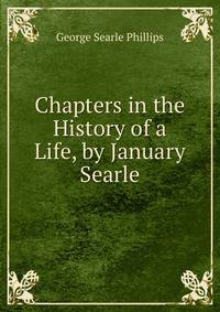 Chapters in the History of a Life, by January Searle
