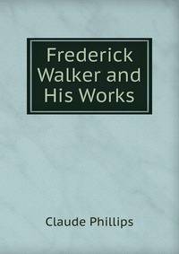 Frederick Walker and His Works