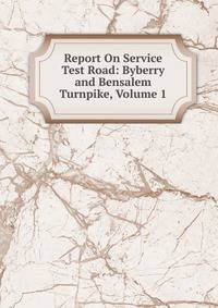 Report On Service Test Road: Byberry and Bensalem Turnpike, Volume 1