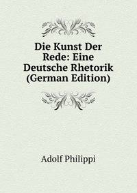 Die Kunst Der Rede: Eine Deutsche Rhetorik (German Edition)