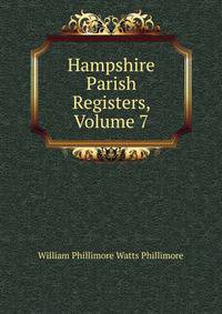 Hampshire Parish Registers, Volume 7