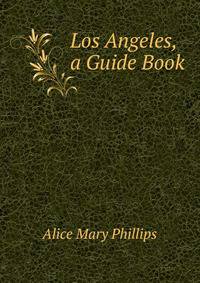 Los Angeles, a Guide Book