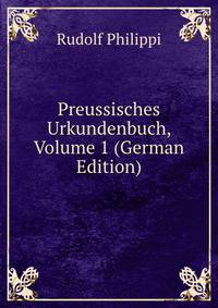Preussisches Urkundenbuch, Volume 1 (German Edition)