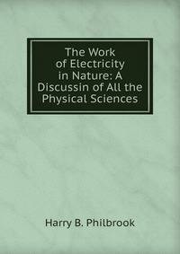The Work of Electricity in Nature: A Discussin of All the Physical Sciences