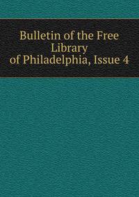 Bulletin of the Free Library of Philadelphia, Issue 4