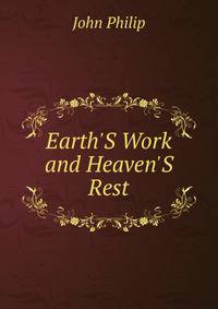 Earth'S Work and Heaven'S Rest