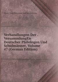 Verhandlungen Der . VersammlungEn Deutscher Philologen Und Schulmanner, Volume 47 (German Edition)