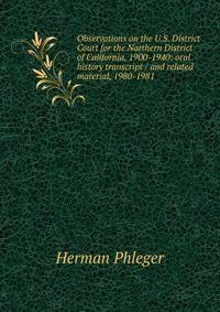 Observations on the U.S. District Court for the Northern District of California, 1900-1940: oral history transcript / and related material, 1980-1981