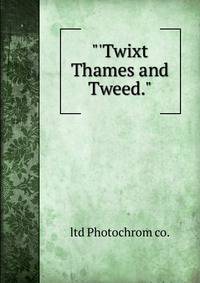 "'Twixt Thames and Tweed."