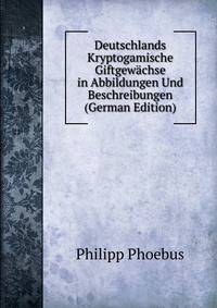 Deutschlands Kryptogamische Giftgewachse in Abbildungen Und Beschreibungen (German Edition)