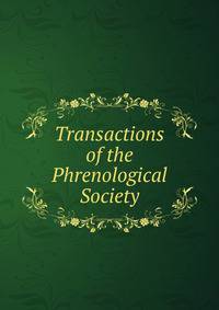 Transactions of the Phrenological Society